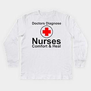 Nurses Comfort & Heal Doctors Diagnose Kids Long Sleeve T-Shirt